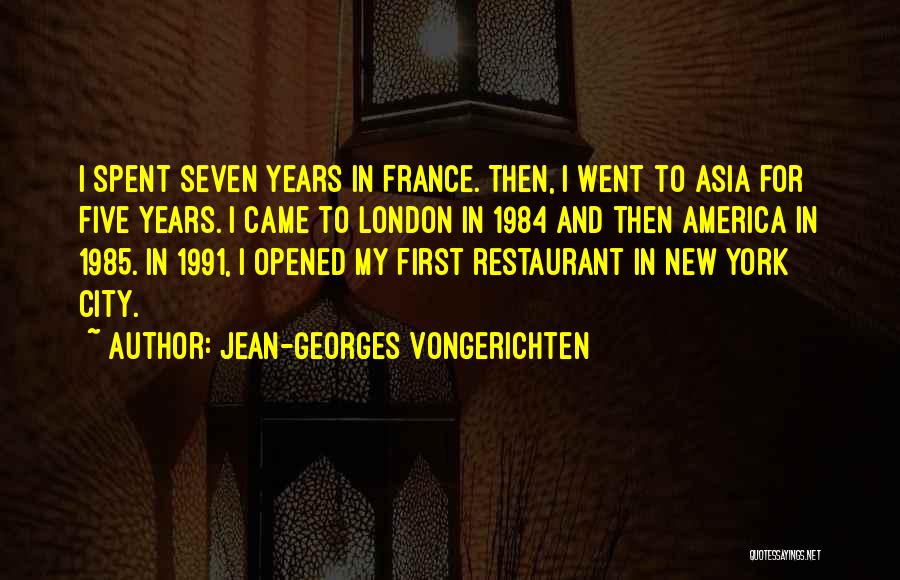 Jean-Georges Vongerichten Quotes: I Spent Seven Years In France. Then, I Went To Asia For Five Years. I Came To London In 1984