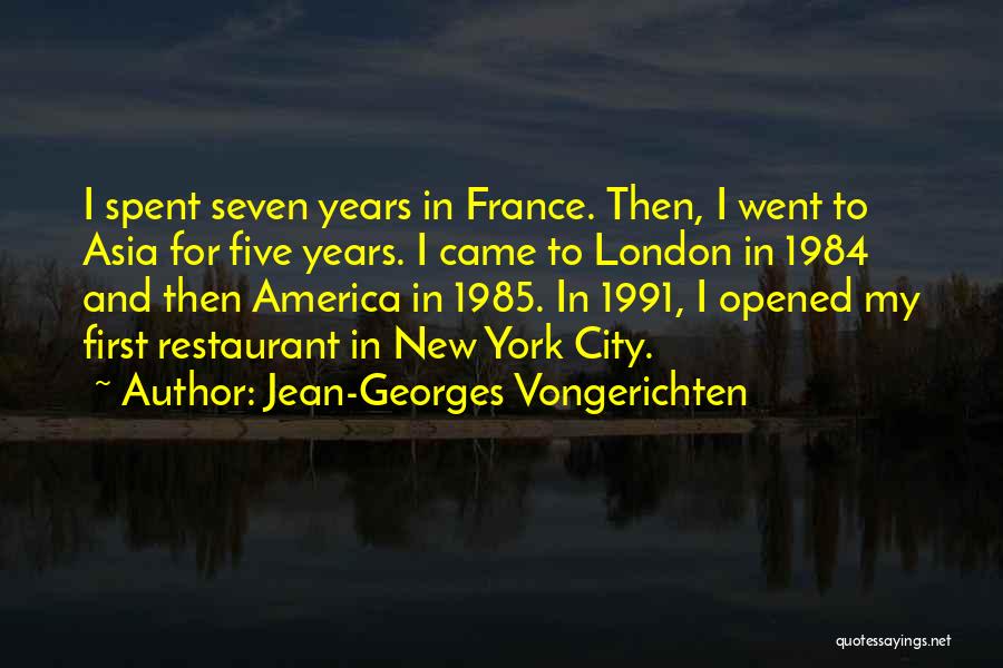 Jean-Georges Vongerichten Quotes: I Spent Seven Years In France. Then, I Went To Asia For Five Years. I Came To London In 1984