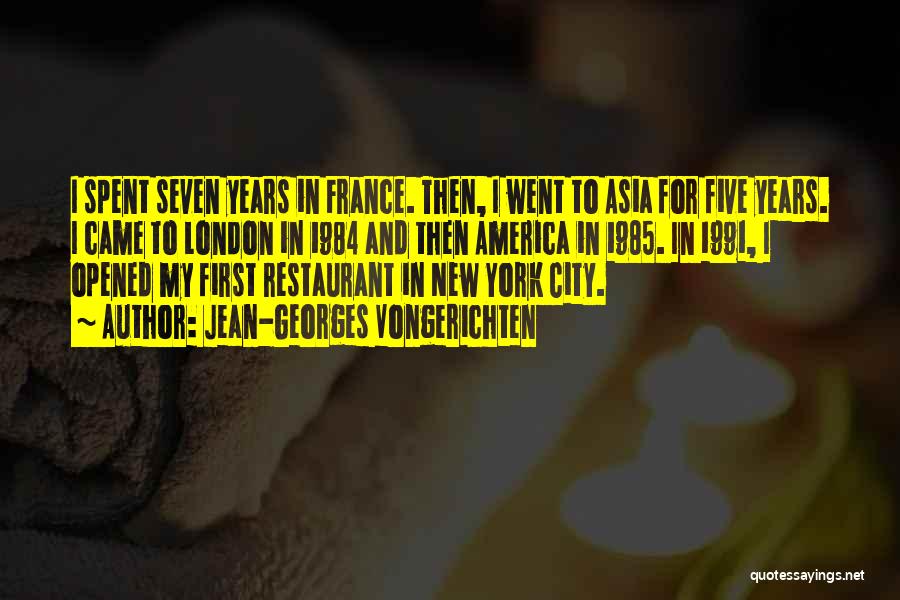 Jean-Georges Vongerichten Quotes: I Spent Seven Years In France. Then, I Went To Asia For Five Years. I Came To London In 1984