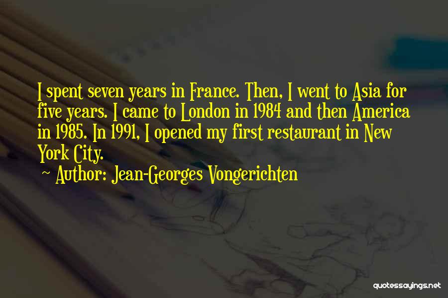 Jean-Georges Vongerichten Quotes: I Spent Seven Years In France. Then, I Went To Asia For Five Years. I Came To London In 1984