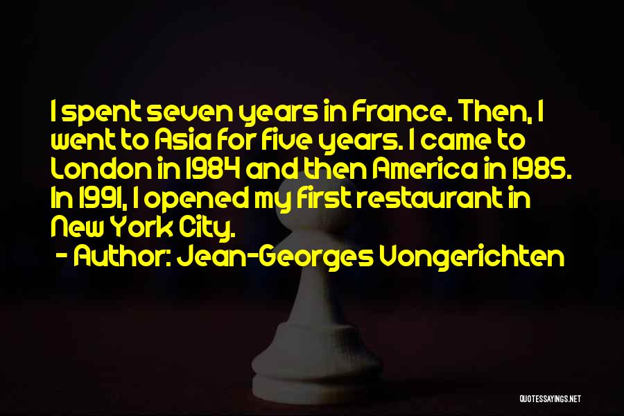 Jean-Georges Vongerichten Quotes: I Spent Seven Years In France. Then, I Went To Asia For Five Years. I Came To London In 1984