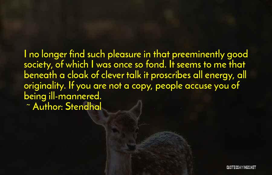 Stendhal Quotes: I No Longer Find Such Pleasure In That Preeminently Good Society, Of Which I Was Once So Fond. It Seems