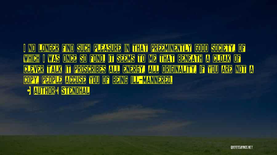 Stendhal Quotes: I No Longer Find Such Pleasure In That Preeminently Good Society, Of Which I Was Once So Fond. It Seems