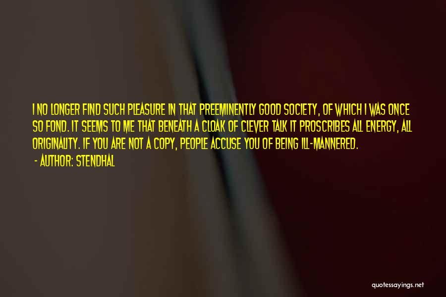 Stendhal Quotes: I No Longer Find Such Pleasure In That Preeminently Good Society, Of Which I Was Once So Fond. It Seems