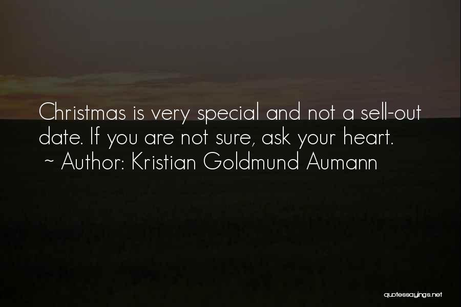 Kristian Goldmund Aumann Quotes: Christmas Is Very Special And Not A Sell-out Date. If You Are Not Sure, Ask Your Heart.