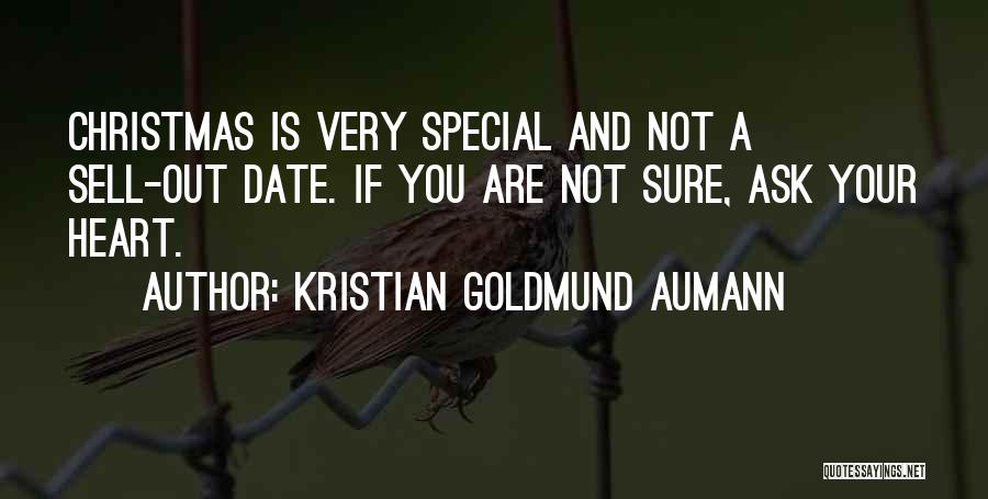 Kristian Goldmund Aumann Quotes: Christmas Is Very Special And Not A Sell-out Date. If You Are Not Sure, Ask Your Heart.
