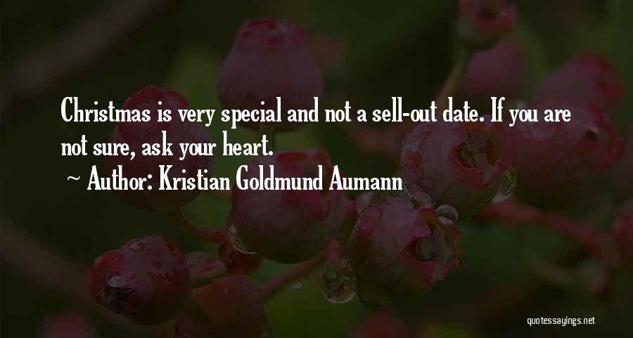 Kristian Goldmund Aumann Quotes: Christmas Is Very Special And Not A Sell-out Date. If You Are Not Sure, Ask Your Heart.