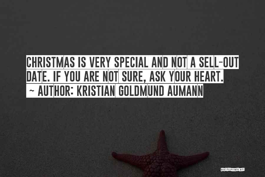 Kristian Goldmund Aumann Quotes: Christmas Is Very Special And Not A Sell-out Date. If You Are Not Sure, Ask Your Heart.