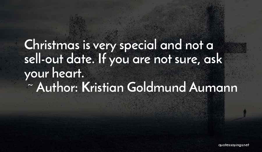 Kristian Goldmund Aumann Quotes: Christmas Is Very Special And Not A Sell-out Date. If You Are Not Sure, Ask Your Heart.