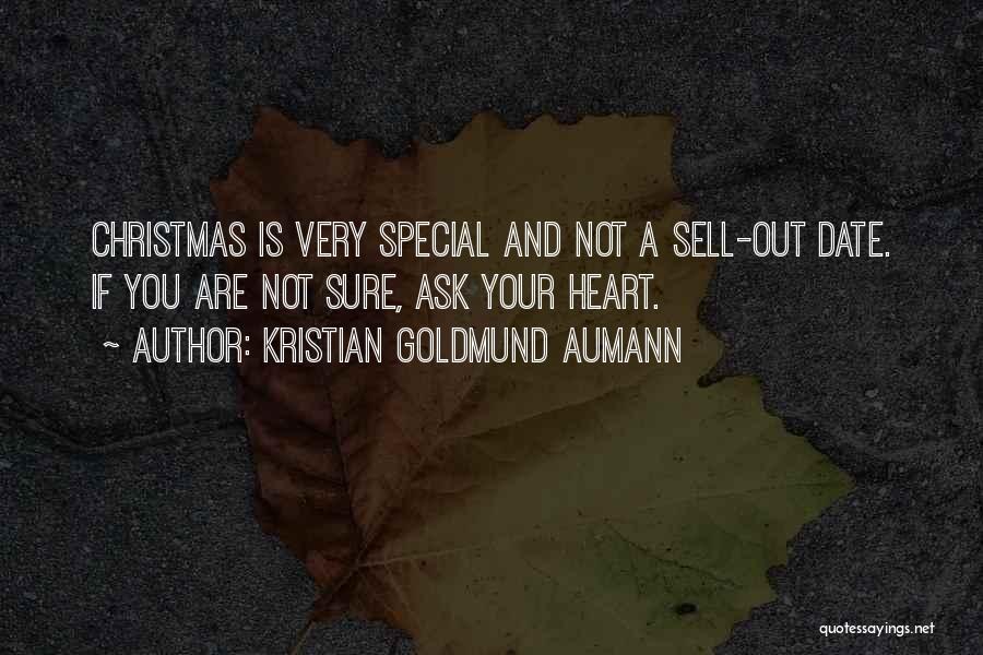 Kristian Goldmund Aumann Quotes: Christmas Is Very Special And Not A Sell-out Date. If You Are Not Sure, Ask Your Heart.