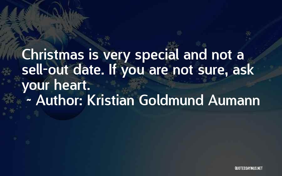 Kristian Goldmund Aumann Quotes: Christmas Is Very Special And Not A Sell-out Date. If You Are Not Sure, Ask Your Heart.