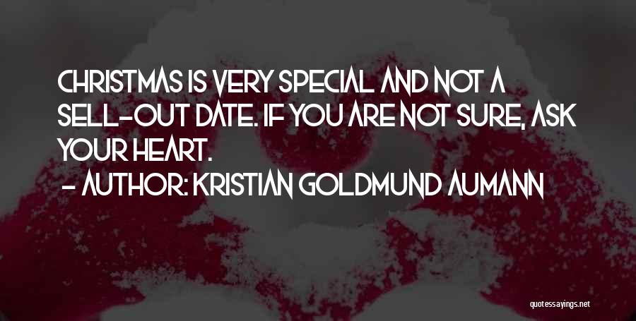 Kristian Goldmund Aumann Quotes: Christmas Is Very Special And Not A Sell-out Date. If You Are Not Sure, Ask Your Heart.