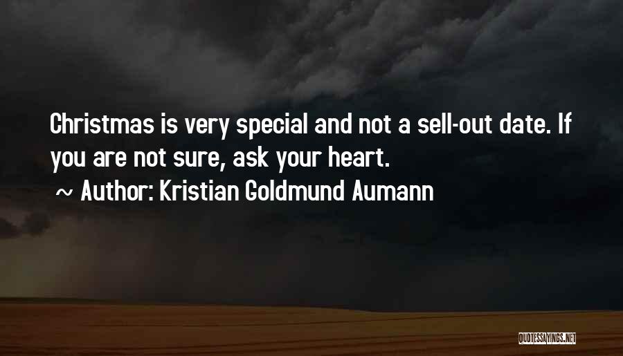 Kristian Goldmund Aumann Quotes: Christmas Is Very Special And Not A Sell-out Date. If You Are Not Sure, Ask Your Heart.