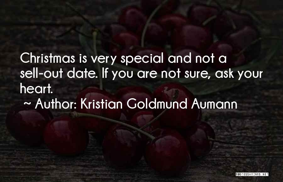 Kristian Goldmund Aumann Quotes: Christmas Is Very Special And Not A Sell-out Date. If You Are Not Sure, Ask Your Heart.