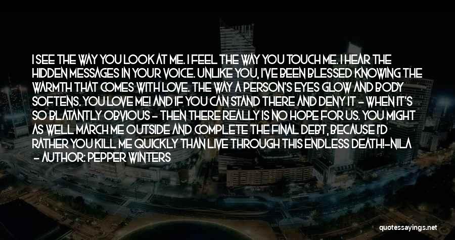 Pepper Winters Quotes: I See The Way You Look At Me. I Feel The Way You Touch Me. I Hear The Hidden Messages