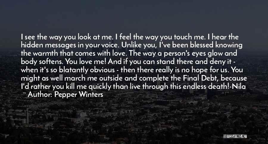 Pepper Winters Quotes: I See The Way You Look At Me. I Feel The Way You Touch Me. I Hear The Hidden Messages