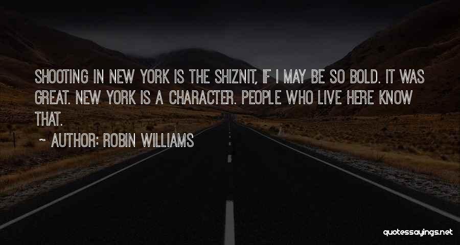 Robin Williams Quotes: Shooting In New York Is The Shiznit, If I May Be So Bold. It Was Great. New York Is A