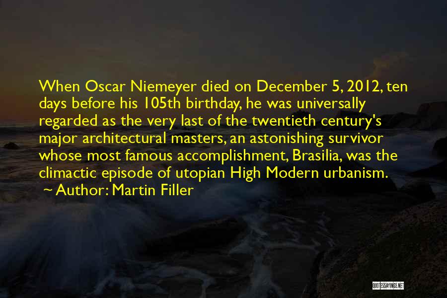Martin Filler Quotes: When Oscar Niemeyer Died On December 5, 2012, Ten Days Before His 105th Birthday, He Was Universally Regarded As The