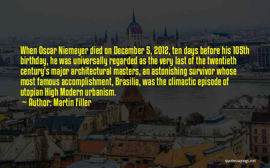 Martin Filler Quotes: When Oscar Niemeyer Died On December 5, 2012, Ten Days Before His 105th Birthday, He Was Universally Regarded As The