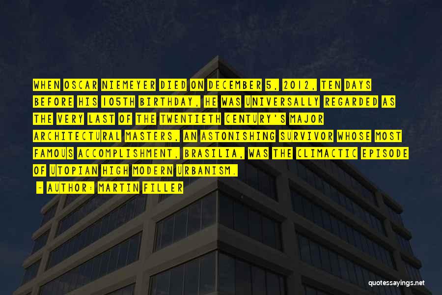 Martin Filler Quotes: When Oscar Niemeyer Died On December 5, 2012, Ten Days Before His 105th Birthday, He Was Universally Regarded As The