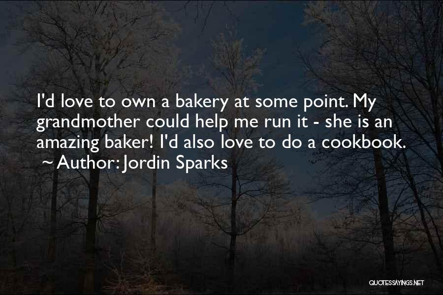 Jordin Sparks Quotes: I'd Love To Own A Bakery At Some Point. My Grandmother Could Help Me Run It - She Is An