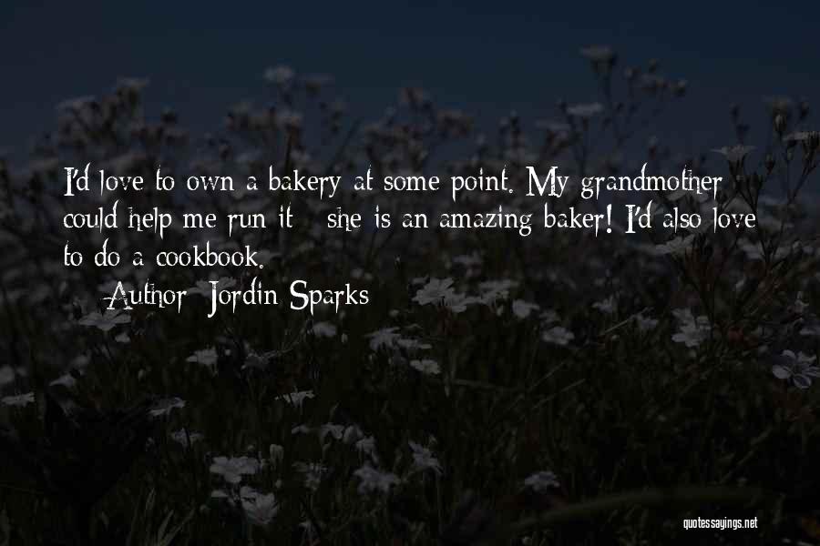 Jordin Sparks Quotes: I'd Love To Own A Bakery At Some Point. My Grandmother Could Help Me Run It - She Is An