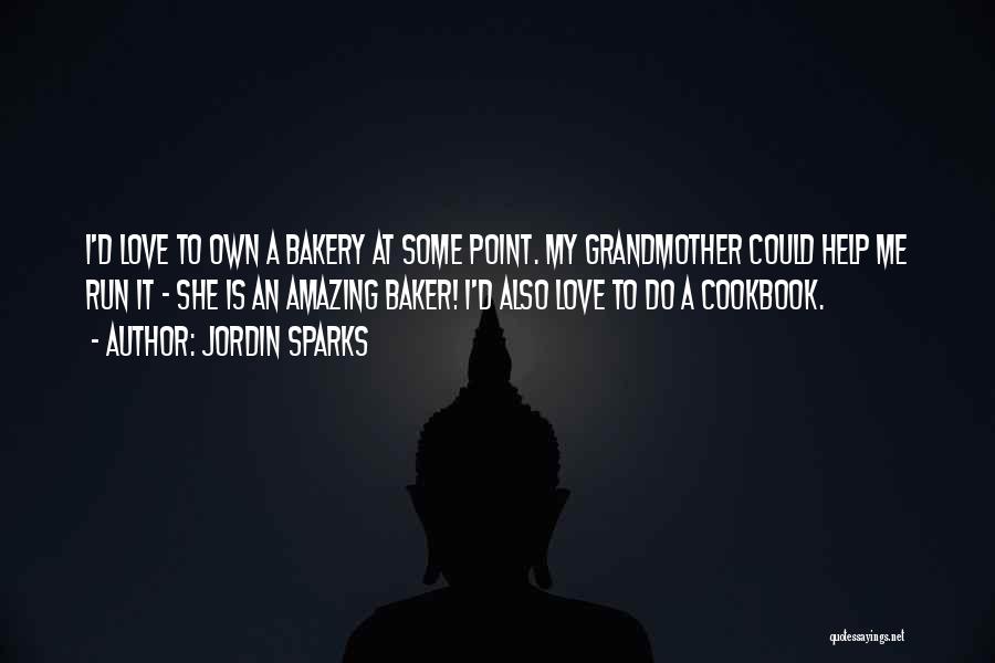 Jordin Sparks Quotes: I'd Love To Own A Bakery At Some Point. My Grandmother Could Help Me Run It - She Is An