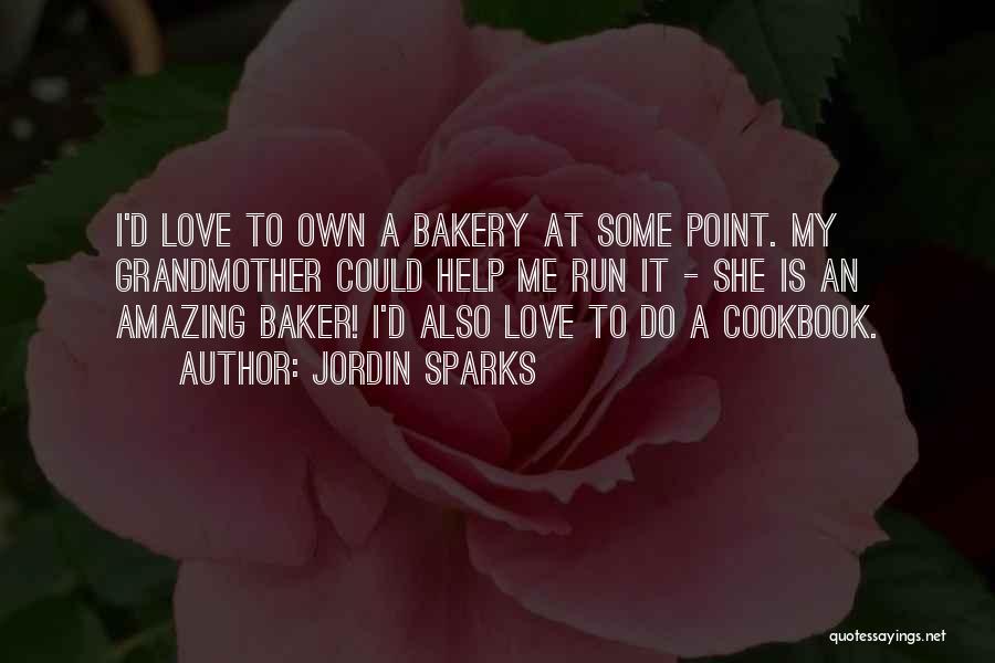 Jordin Sparks Quotes: I'd Love To Own A Bakery At Some Point. My Grandmother Could Help Me Run It - She Is An