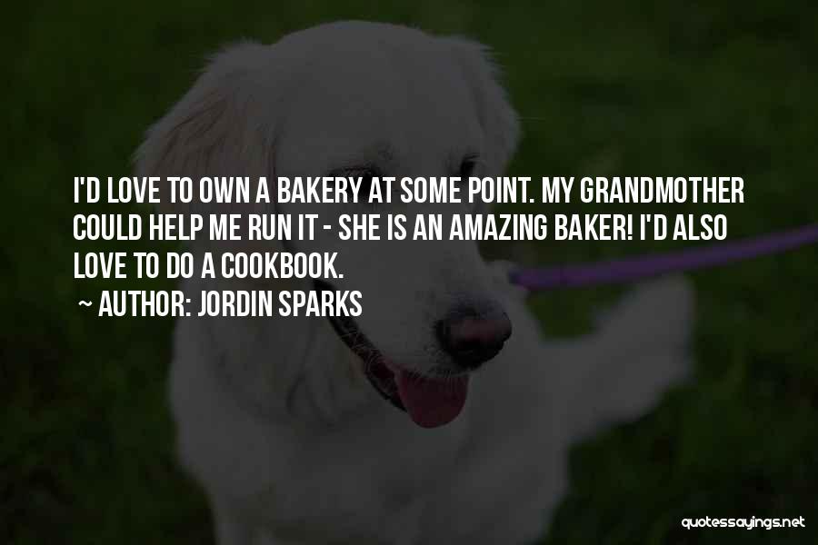 Jordin Sparks Quotes: I'd Love To Own A Bakery At Some Point. My Grandmother Could Help Me Run It - She Is An