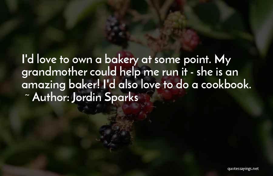 Jordin Sparks Quotes: I'd Love To Own A Bakery At Some Point. My Grandmother Could Help Me Run It - She Is An