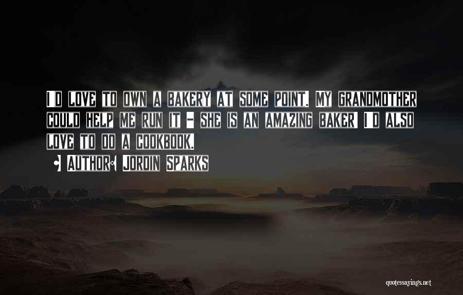 Jordin Sparks Quotes: I'd Love To Own A Bakery At Some Point. My Grandmother Could Help Me Run It - She Is An