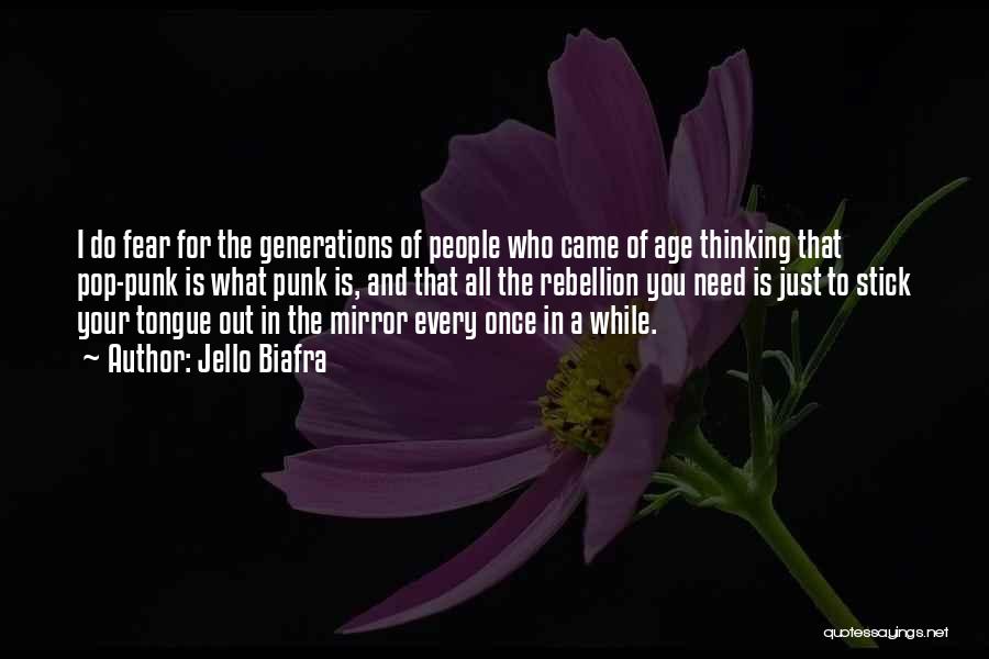 Jello Biafra Quotes: I Do Fear For The Generations Of People Who Came Of Age Thinking That Pop-punk Is What Punk Is, And