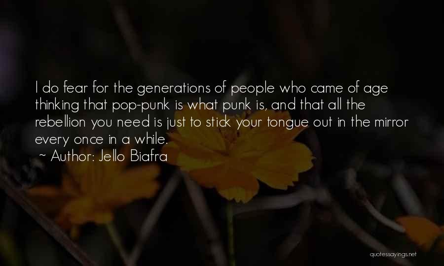 Jello Biafra Quotes: I Do Fear For The Generations Of People Who Came Of Age Thinking That Pop-punk Is What Punk Is, And