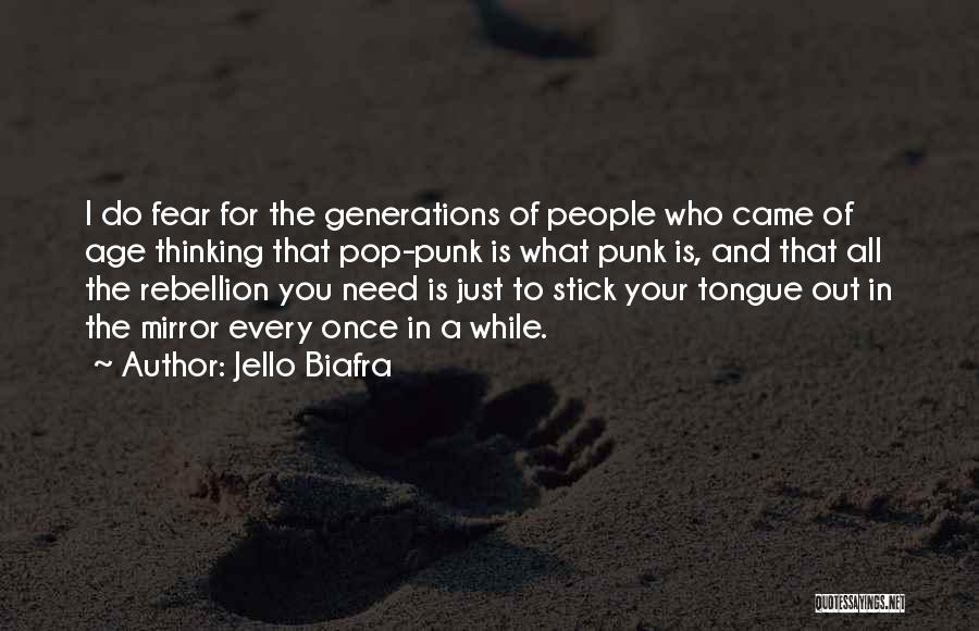 Jello Biafra Quotes: I Do Fear For The Generations Of People Who Came Of Age Thinking That Pop-punk Is What Punk Is, And