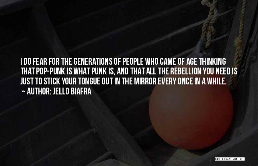 Jello Biafra Quotes: I Do Fear For The Generations Of People Who Came Of Age Thinking That Pop-punk Is What Punk Is, And