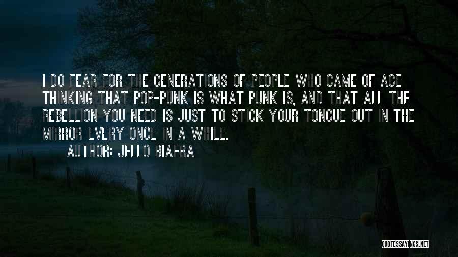 Jello Biafra Quotes: I Do Fear For The Generations Of People Who Came Of Age Thinking That Pop-punk Is What Punk Is, And