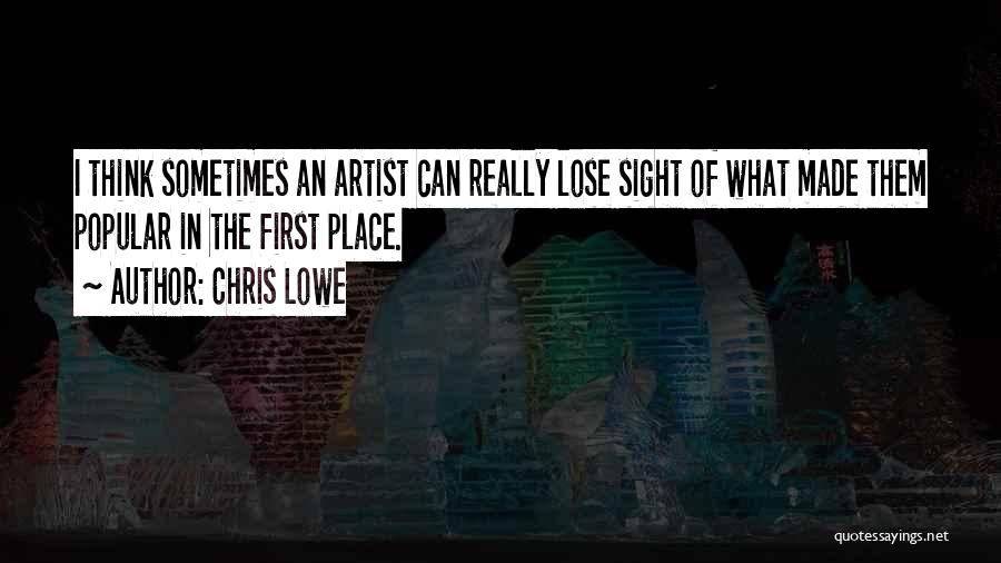 Chris Lowe Quotes: I Think Sometimes An Artist Can Really Lose Sight Of What Made Them Popular In The First Place.