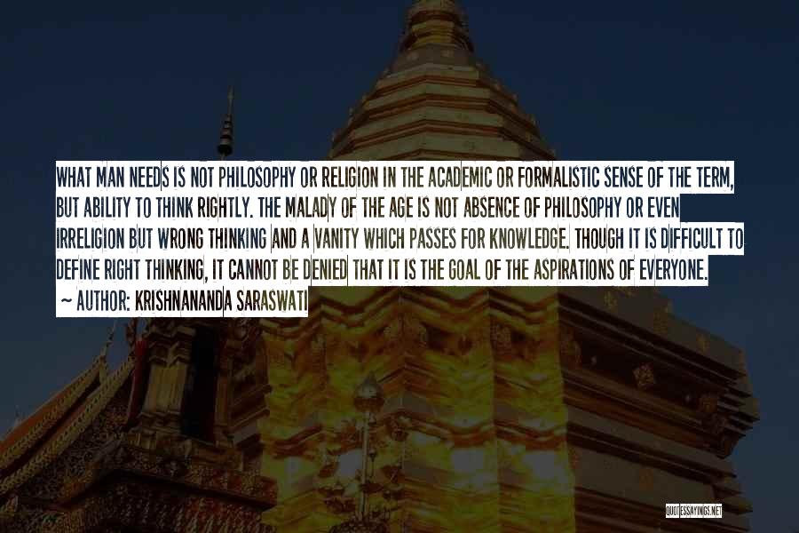 Krishnananda Saraswati Quotes: What Man Needs Is Not Philosophy Or Religion In The Academic Or Formalistic Sense Of The Term, But Ability To