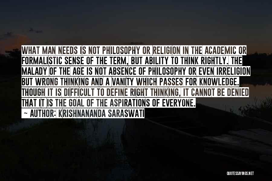 Krishnananda Saraswati Quotes: What Man Needs Is Not Philosophy Or Religion In The Academic Or Formalistic Sense Of The Term, But Ability To