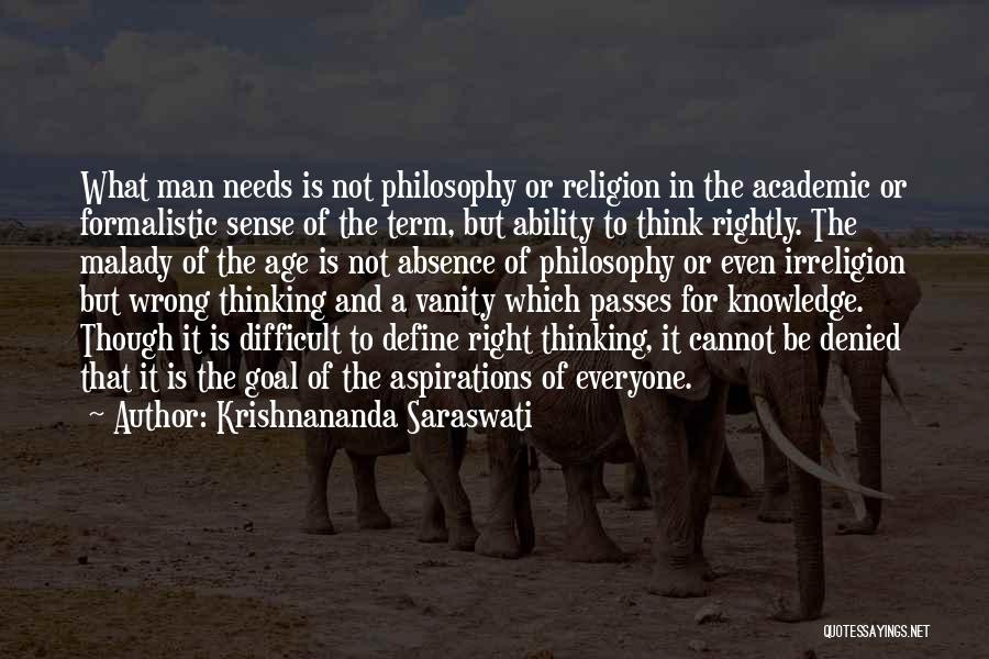 Krishnananda Saraswati Quotes: What Man Needs Is Not Philosophy Or Religion In The Academic Or Formalistic Sense Of The Term, But Ability To