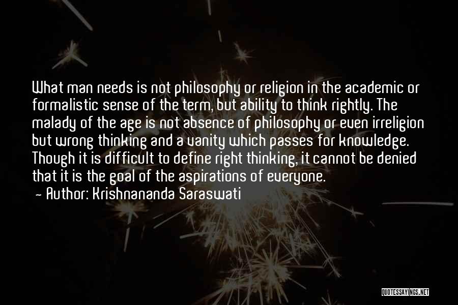 Krishnananda Saraswati Quotes: What Man Needs Is Not Philosophy Or Religion In The Academic Or Formalistic Sense Of The Term, But Ability To