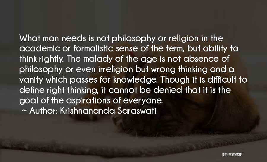 Krishnananda Saraswati Quotes: What Man Needs Is Not Philosophy Or Religion In The Academic Or Formalistic Sense Of The Term, But Ability To