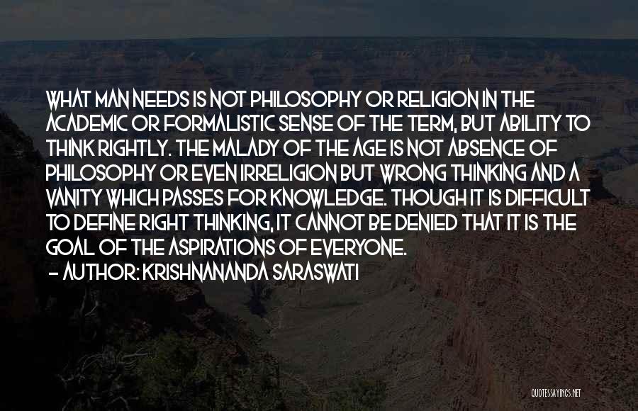 Krishnananda Saraswati Quotes: What Man Needs Is Not Philosophy Or Religion In The Academic Or Formalistic Sense Of The Term, But Ability To