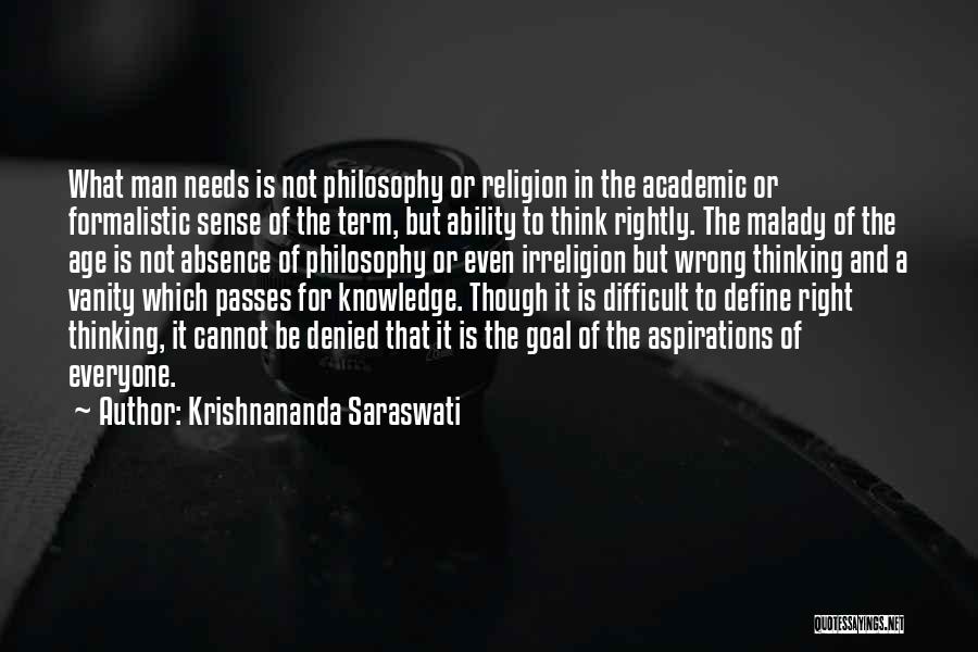 Krishnananda Saraswati Quotes: What Man Needs Is Not Philosophy Or Religion In The Academic Or Formalistic Sense Of The Term, But Ability To