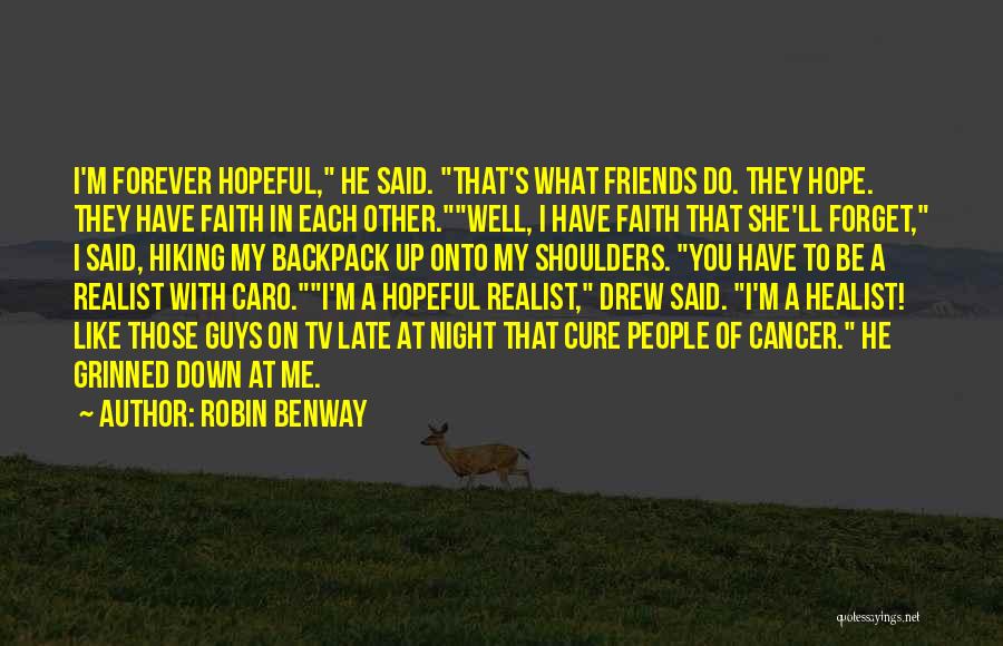 Robin Benway Quotes: I'm Forever Hopeful, He Said. That's What Friends Do. They Hope. They Have Faith In Each Other.well, I Have Faith