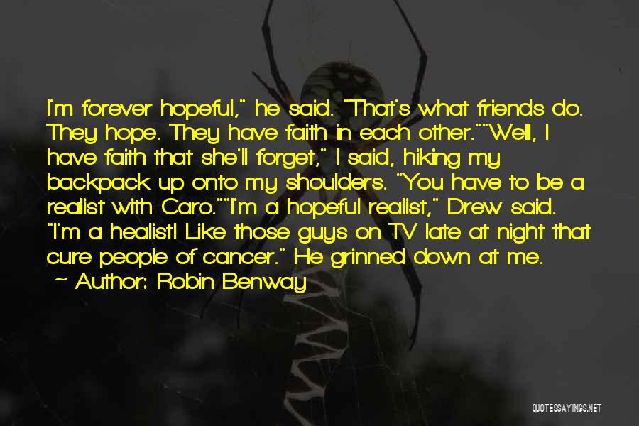 Robin Benway Quotes: I'm Forever Hopeful, He Said. That's What Friends Do. They Hope. They Have Faith In Each Other.well, I Have Faith