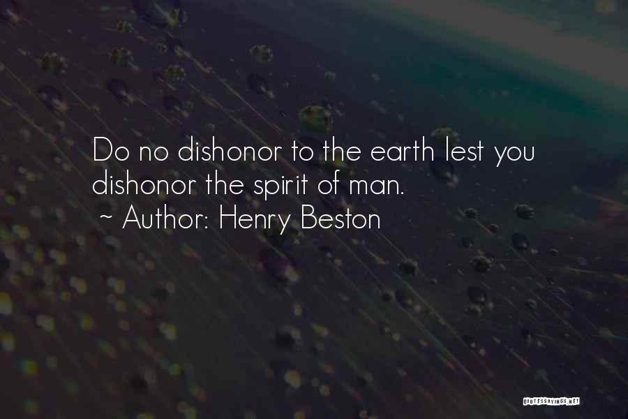 Henry Beston Quotes: Do No Dishonor To The Earth Lest You Dishonor The Spirit Of Man.
