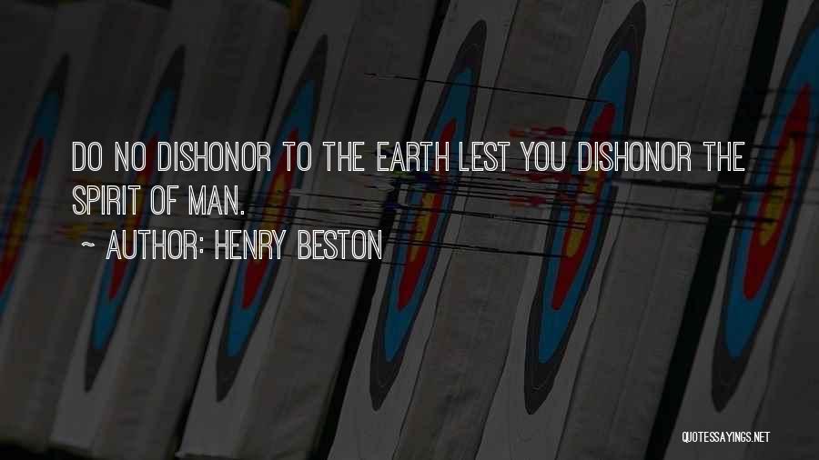Henry Beston Quotes: Do No Dishonor To The Earth Lest You Dishonor The Spirit Of Man.
