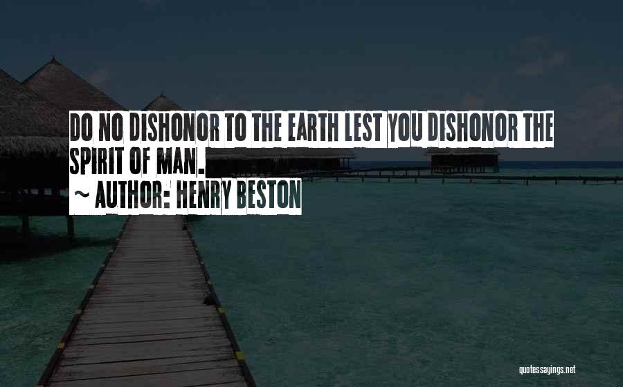 Henry Beston Quotes: Do No Dishonor To The Earth Lest You Dishonor The Spirit Of Man.