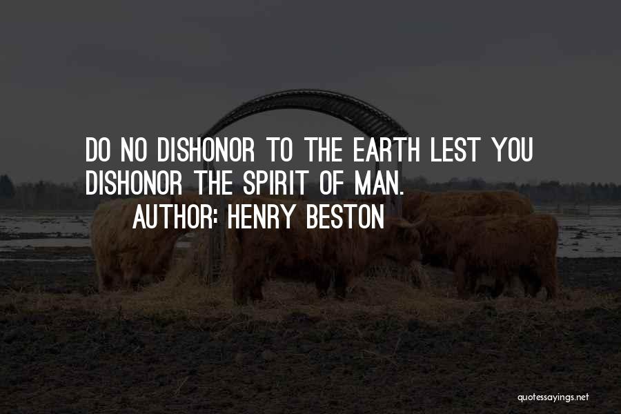 Henry Beston Quotes: Do No Dishonor To The Earth Lest You Dishonor The Spirit Of Man.